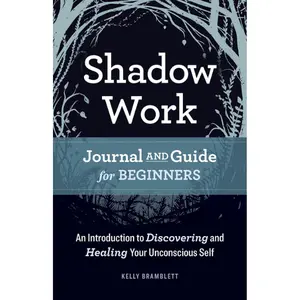 Shadow Work Journal and Guide for Beginners: An Introduction to Discovering and Healing Your Unconscious Self
