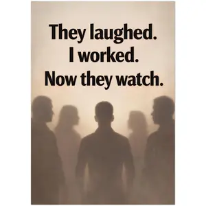 They Laughed, I Worked, Now They Watch