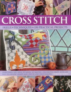 USED-Cross Stitch: Everything You Need to Know to Master a Decorative Craft, with 600 Easy-To-Follow Charts and Step-By-Step Photographs by Wood, Dorothy (Hardcover)