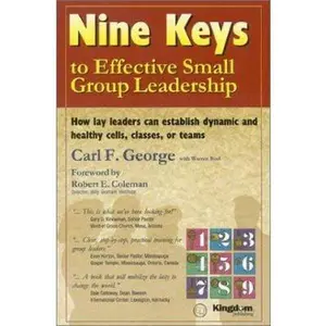 USED-Nine Keys to Effective Small Group Leadership: How Lay Leaders Can Establish Dynamic and Healthy Cells, Classes, or Teams by Carl George (Paperback)