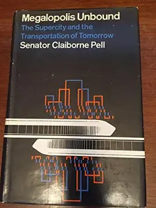 USED-Megalopolis unbound;: The supercity and the transportation of tomorrow by Claiborne Pell (Hardcover)