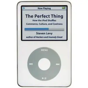 USED-The Perfect Thing: How the iPod Shuffles Commerce, Culture, and Coolness by Steven Levy (Hardcover)