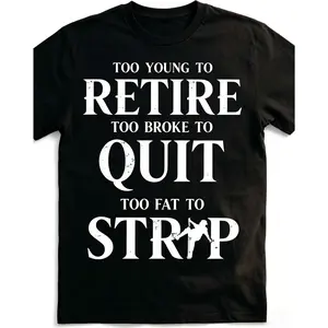 Too Young To Retire Too Broke To Quit Too Fat To Strip Printed Men's T-Shirt / Hoodie / Sweatshirt, Daily Casual Cotton Menswear, Streetwear