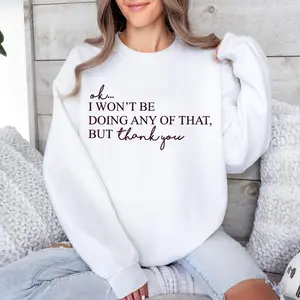 Funny Sarcastic Crewneck Sweatshirt | “Ok I Won’t Be Doing Any Of That” Meme Pullover, Funny Quote Sweatshirt