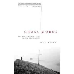 USED-Cross Words: The Biblical Doctrine of the Atonement by Wells, Paul (Paperback)