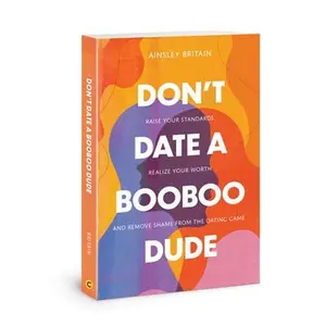 USED-Don't Date a Booboo Dude: Raise Your Standards, Realize Your Worth, and Remove Shame from the Dating Game by Britain, Ainsley (Paperback)
