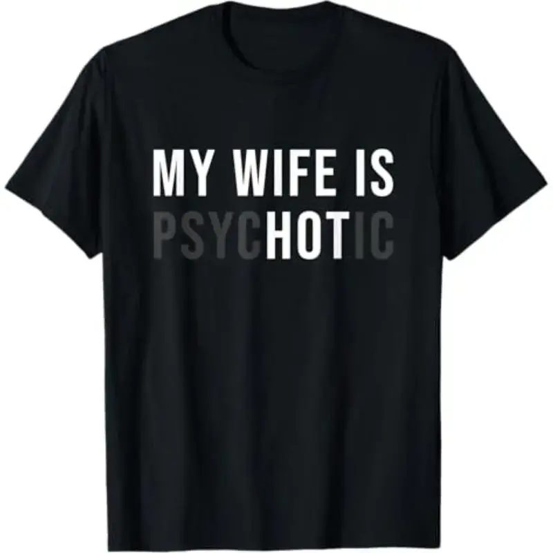 Men's "My Wife Is Hot Psychotic" Text Print T-Shirt - Soft 100% Cotton Short-Sleeve Classic Fit, Casual Streetwear with Adult Humour, Sizes up to 5XL