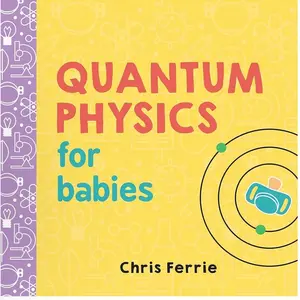 Chris Ferris Quantum Physics For Babies - Colorful Board Book with Engaging Introduction to Quantum Physics for Young Learners