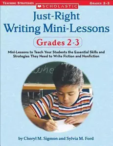 USED-Just-Right Writing Mini-Lessons: Grades 2-3: Mini-Lessons to Teach Your Students the Essential Skills and Strategies They Need to Write Fiction and Nonfiction by Cheryl M Sigmon (Paperback)