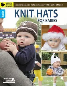 USED-Knit Hats for Babies: Special Occasion Hats Make Cozy Little Gifts of Love!; Bonus! Online Tutorials! by Garrett, Lee Ann (Paperback)