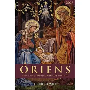 USED-Oriens: A Pilgrimage Through Advent and Christmas 2023 by Sember, Fr Joel (Paperback)