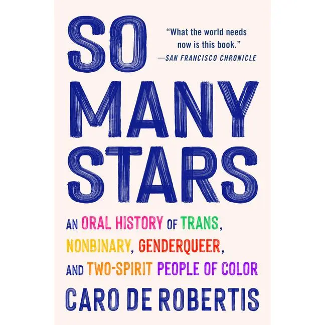 So Many Stars: An Oral History of Trans, Nonbinary, Genderqueer, and Two-Spirit People of Color by Caro de Robertis (Paperback)