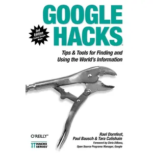 USED-Google Hacks: Tips & Tools for Finding and Using the World's Information by Dornfest, Rael (Paperback)