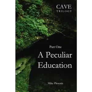 USED-A Peculiar Education: Part One of the Cave Trilogy: Exploration and Exploitation of Mammoth Cave in the 19th Century by Phoenix, Mike (Paperback)
