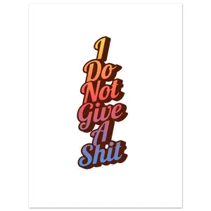 I Do Not Give A Sh^t | Premium Matte Paper Poster | 40x40 cm / 16x16″