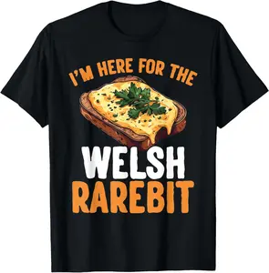 100% Cotton Im Here For The Welsh Rarebit T-Shirt
