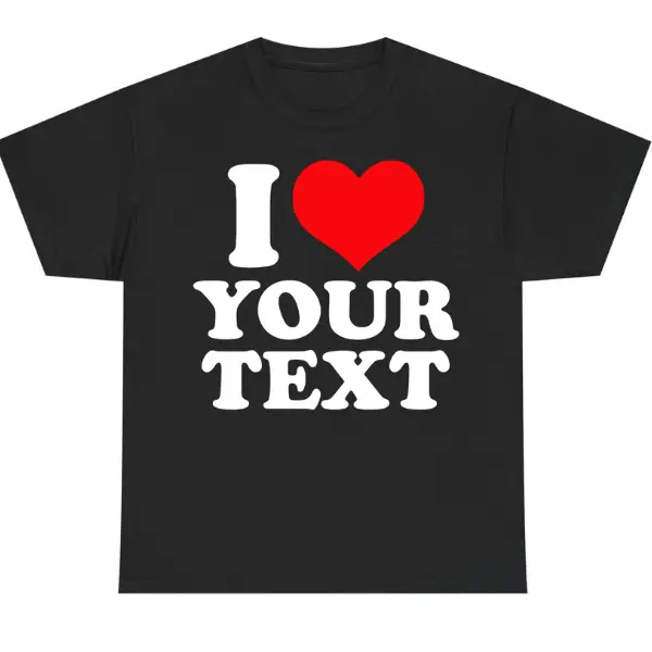 I Love Custom Text T-Shirt, Personalized Graphic Tee with Name or Message, Trendy Streetwear Casual Top, Valentine’s Gift Idea, Fun Matching Unisex Summer Apparel