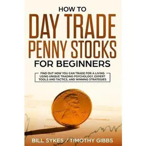 USED-How to Day Trade Penny Stocks for Beginners: Find Out How You Can Trade For a Living Using Unique Trading Psychology, Expert Tools and Tactics, and Wi by Gibbs, Timothy (Paperback)