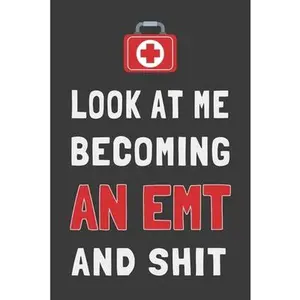 USED-Look At Me Becoming an EMT and Shit: Funny Paramedic Journal Med Student Gift Lined Notebook by Mania Media, Medical (Paperback)