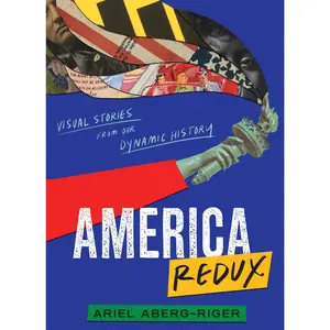 America Redux: Visual Stories from Our Dynamic History by Ariel Aberg-Riger||Ariel Aberg-Riger [Hardback Book]