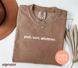 Comfort Colors Yeah Sure Whatever Shirt, Funny Humor Shirt, Adult Humor T-Shirt, Sarcastic Shirt, Trendy Sarcasm Gift For Her Shirt