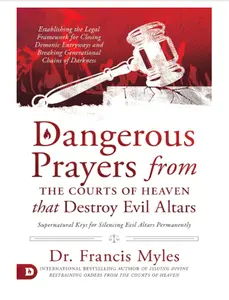 Dangerous Prayers from the Courts of Heaven that Destroy Evil Altars - Paperback
