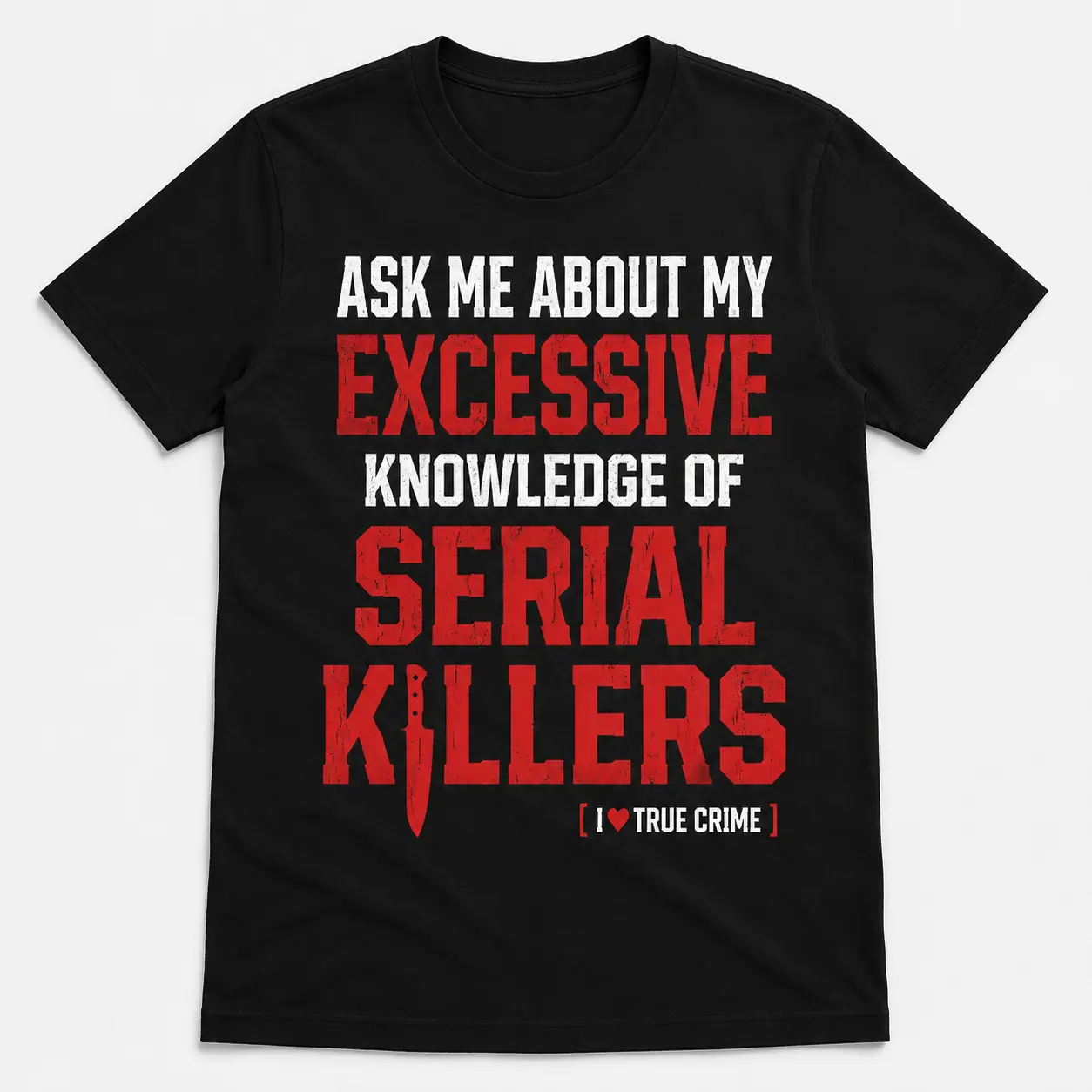 Excessive Knowledge of Serial Killers T-Shirt, Tru