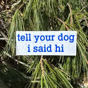 Tell Your Dog I Said Hi Decal, Dog Lover Decal - Waterproof Permanent Vinyl for Smooth Surfaces - Available in Various Sizes and Colors - Indoor & Outdoor Use