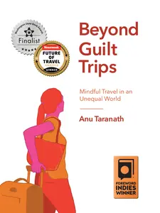 USED-Beyond Guilt Trips: Mindful Travel in an Unequal World by Taranath, Anu (Paperback)