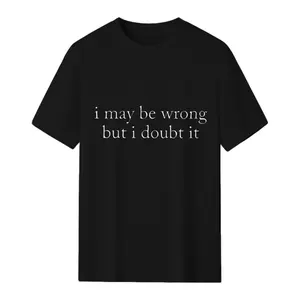 I May Be Wrong But I Doubt It Sweatshirt/T-Shirt, Funny Shirt, Adult Humor Shirt, Unisex Stylish Top