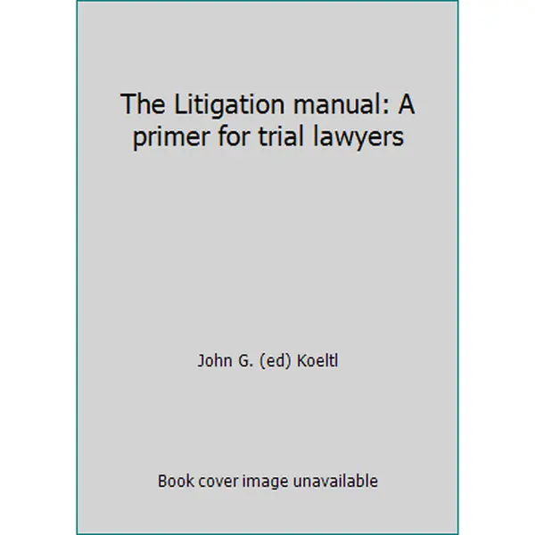 USED Book - The Litigation manual: A primer for trial lawyers by John G. (ed) Koeltl (Paperback) - english