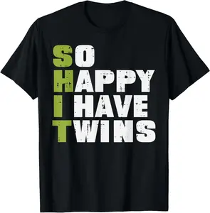 SHIT So Happy I Have Twins Funny Fathers Day Dad Daddy Papa T-Shirt