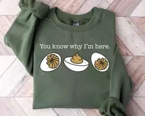 You Know Why I'm Here Sweatshirt, Deviled Eggs Shirt, Thanksgiving Sweater, Funny Food Shirt, Food Lover Gift Shirt