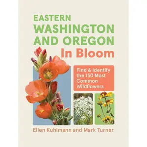 Eastern Washington and Oregon in Bloom by Mark Turner, Ellen Kuhlmann [Paperback Book]