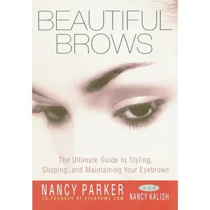 USED-Beautiful Brows: The Ultimate Guide to Styling, Shaping, and Maintaining Your Eyebrows by Parker, Nancy (Paperback)