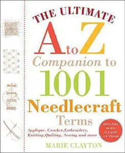 USED Book - The Ultimate A to Z Companion to 1,001 Needlecraft Terms: Applique, Crochet, Embroidery, Knitting, Quilting, Sewing and More by Marie Clayton (Paperback) - english