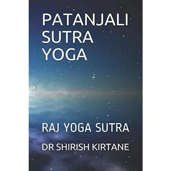 USED-PATANJALI SUTRA YOGA: RAJ YOGA SUTRA by DR SHIRISH KIRTANE (Paperback)