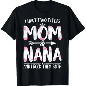 I Have Two Titles Mom And Nana Shirt Floral Funny Mother Day T-Shirt