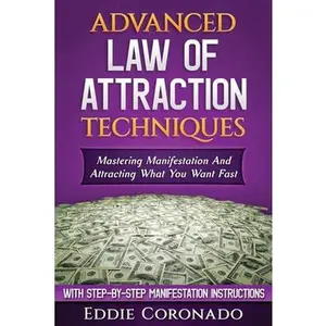 USED-Advanced Law of Attraction Techniques: Mastering Manifestation and Attracting What You Want Fast! by Coronado, Eddie (Paperback)