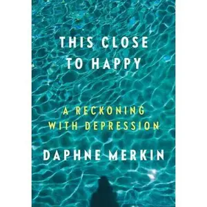 USED-This Close to Happy: A Reckoning with Depression by Merkin, Daphne (Hardcover)