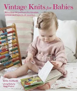 USED-Vintage Knits for Babies: 30 Patterns for Timeless Clothes, Toys and Gifts (0-18 Months) by Taylor, Rita (Hardcover)