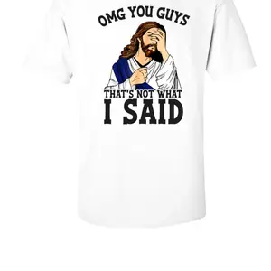 OMG You Guys That's Not What I Said T-Shirt - Funny Jesus Graphic Tee for Men Women