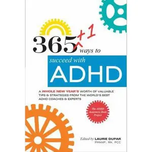 USED-365+1 ways to succeed with ADHD: A whole new year's worth of tips and strategies from the world's best ADHD Coaches and Experts. by Dupar, Laurie (Paperback)