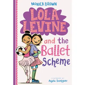 Lola Levine and the Ballet Scheme by Monica Brown [Paperback Book]