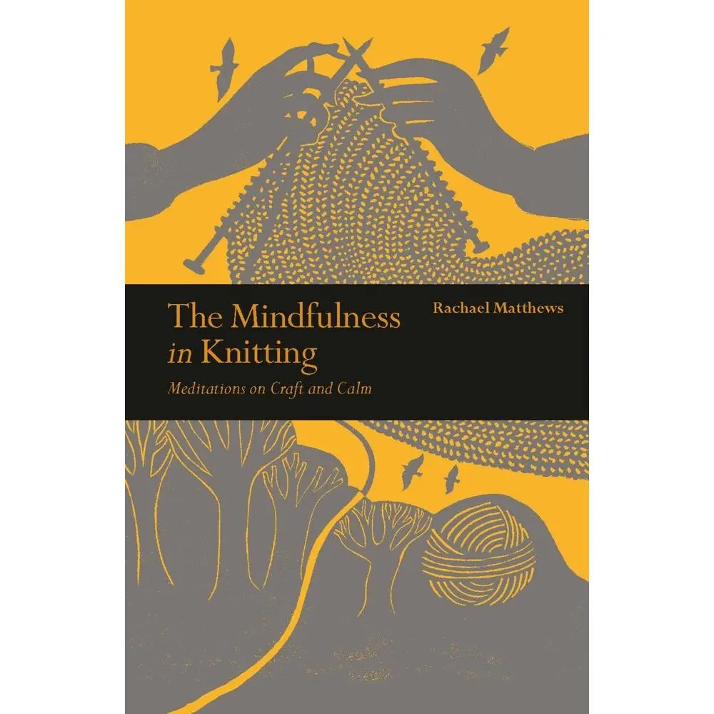 USED-The Mindfulness in Knitting: Meditations on Craft and Calm by Matthews, Rachael (Paperback)