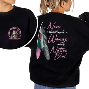 Never Underestimate a Woman with Native Blood tshirt – Empowering Graphic Pullover, Unisex Casual Crewneck, Strong Woman Statement Shirt