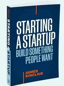Starting a Startup | Build Something People Want - A Practical Guide for Founders to Win