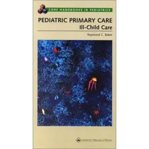USED-Pediatric Primary Care: Ill-Child Care (Core Handbooks in Pediatrics) by Raymond C. Baker (Paperback)
