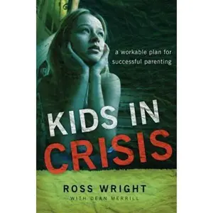 USED-Kids in Crisis: A Workable Plan for Successful Parenting by Ross Wright (Paperback)