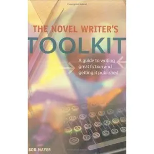 USED-The Novel Writer's Toolkit: A Guide to Writing Novels and Getting Published by Bob Mayer (Hardcover)